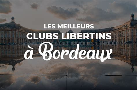 Les 6 Meilleurs Clubs libertins à Bordeaux (Avis, Infos, Tarifs)